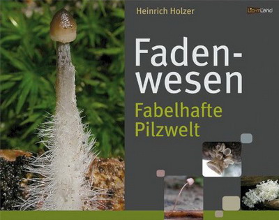 Heinrich Holzer: Fadenwesen - Fabelhafte Pilzwelt; Foto pps.com